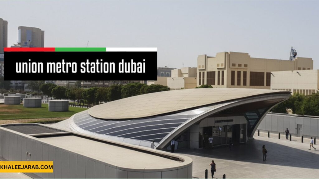 Union Metro Station The Complete Guide to Dubai Central Station