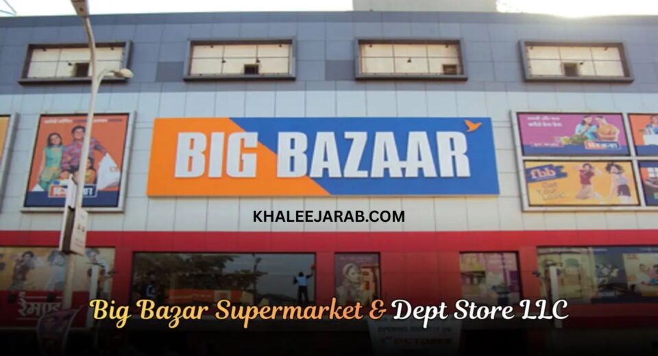 Big Bazar Supermarket & Dept Store LLC